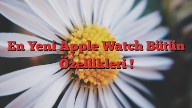 En Yeni Apple Watch Bütün Özellikleri !